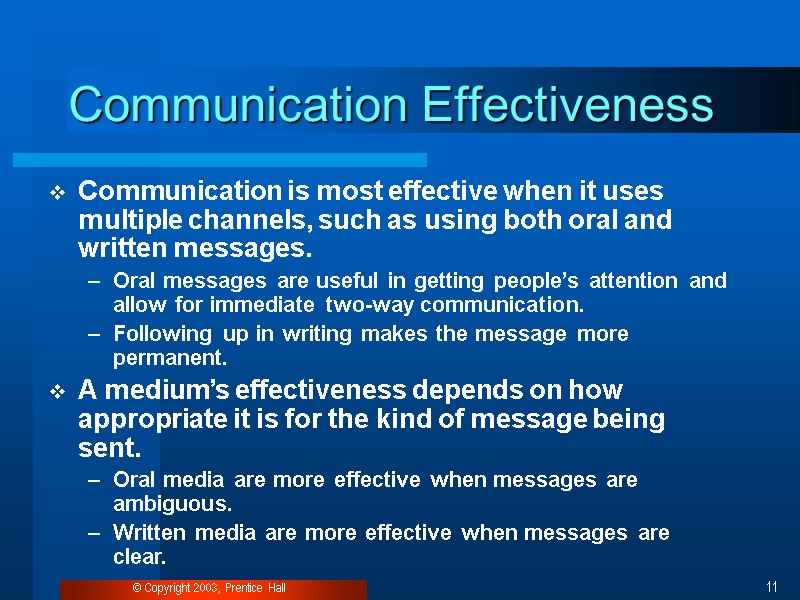 © Copyright 2003, Prentice Hall 11 Communication Effectiveness Communication is most effective when it